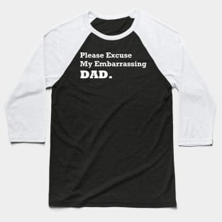 Please Excuse My Embarrassing Dad. Gift For Fathers day Baseball T-Shirt
